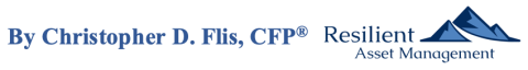 By Christopher D. Flis, CFP | Resilient Asset Management